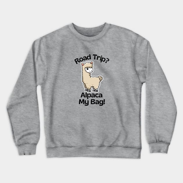 Road Trip? Alpaca My Bag - Alpaca Pun Crewneck Sweatshirt by Allthingspunny